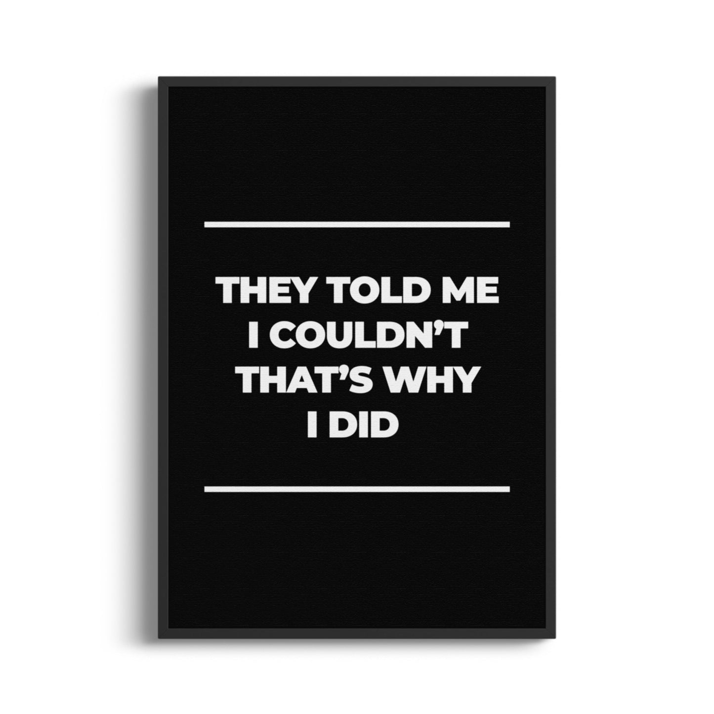 They Told Me I Couldn’t, That’s Why I Did